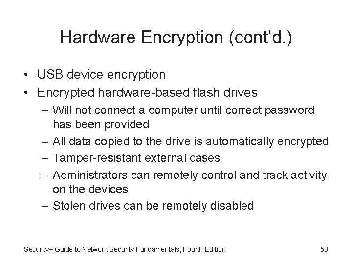 Hardware Encryption (cont’d. ) • USB device encryption • Encrypted hardware-based flash drives –