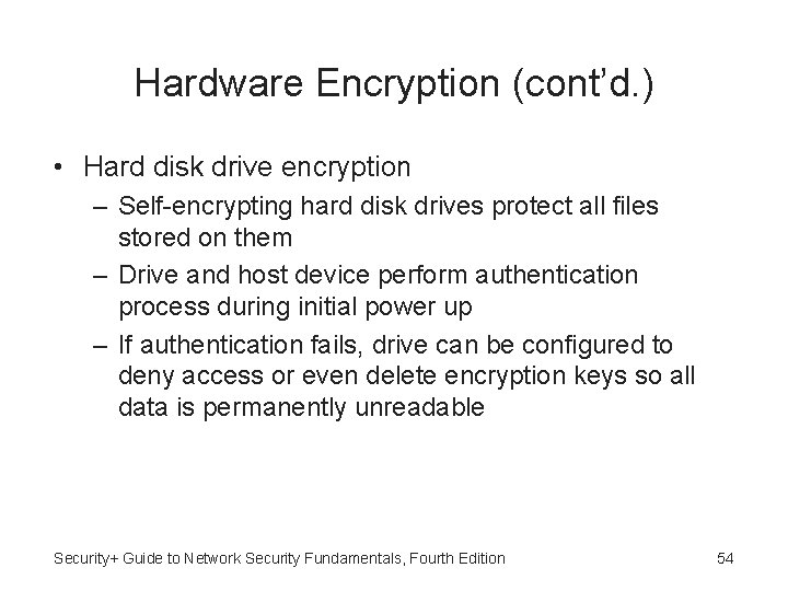 Hardware Encryption (cont’d. ) • Hard disk drive encryption – Self-encrypting hard disk drives