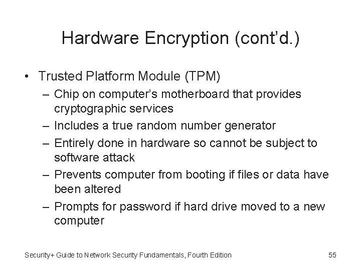 Hardware Encryption (cont’d. ) • Trusted Platform Module (TPM) – Chip on computer’s motherboard