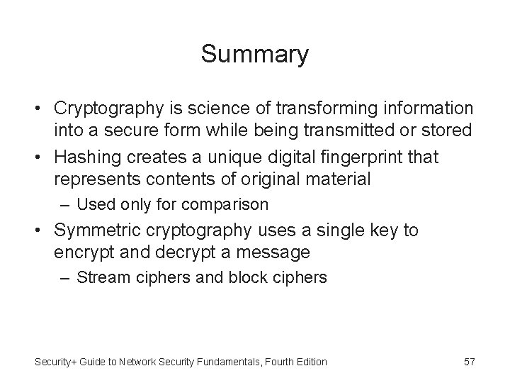 Summary • Cryptography is science of transforming information into a secure form while being