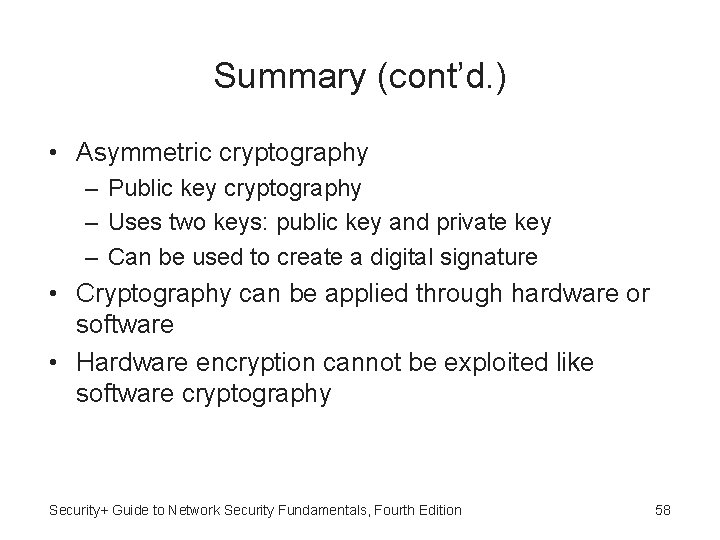 Summary (cont’d. ) • Asymmetric cryptography – Public key cryptography – Uses two keys: