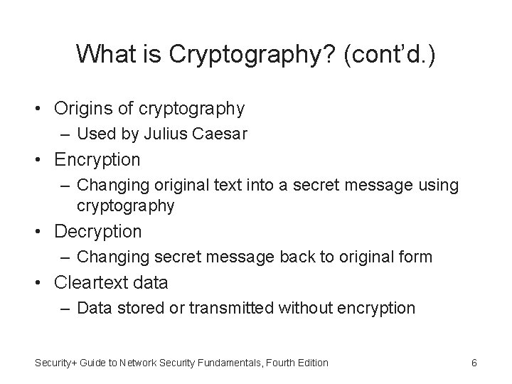 What is Cryptography? (cont’d. ) • Origins of cryptography – Used by Julius Caesar