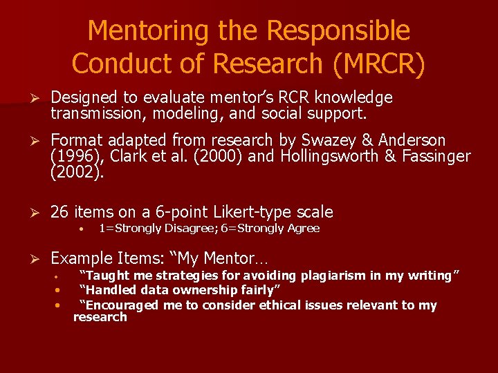 Mentoring the Responsible Conduct of Research (MRCR) Ø Designed to evaluate mentor’s RCR knowledge