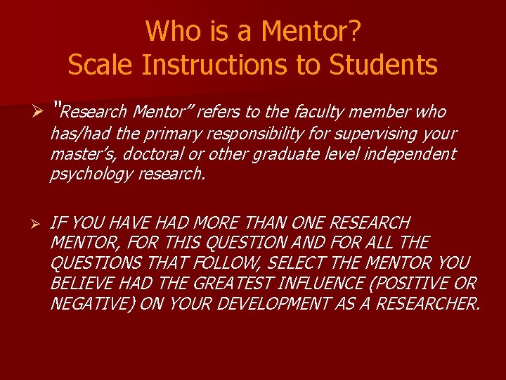 Who is a Mentor? Scale Instructions to Students Ø “Research Mentor” refers to the