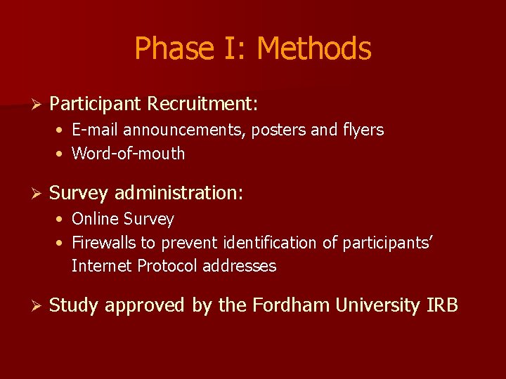 Phase I: Methods Ø Participant Recruitment: • E-mail announcements, posters and flyers • Word-of-mouth