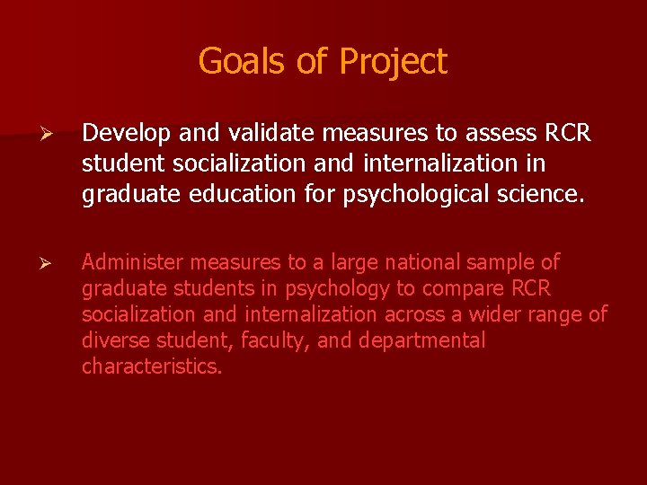 Goals of Project Ø Develop and validate measures to assess RCR student socialization and