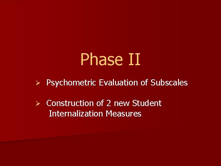 Phase II Ø Psychometric Evaluation of Subscales Ø Construction of 2 new Student Internalization