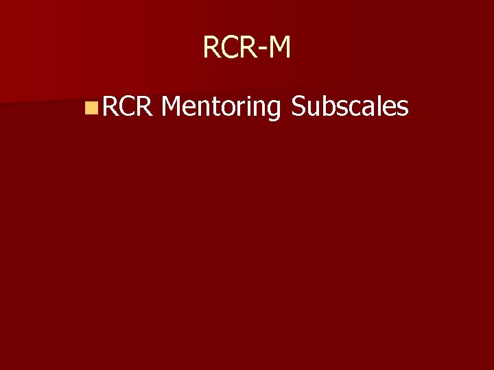 RCR-M n RCR Mentoring Subscales 