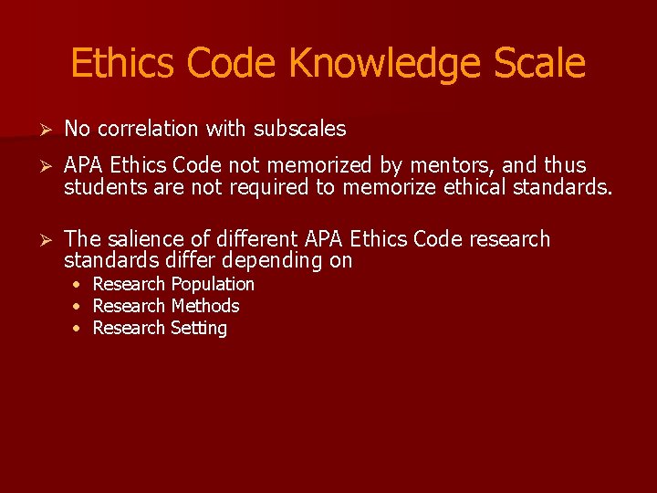 Ethics Code Knowledge Scale Ø No correlation with subscales Ø APA Ethics Code not