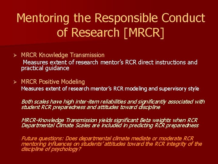 Mentoring the Responsible Conduct of Research [MRCR] Ø MRCR Knowledge Transmission Measures extent of