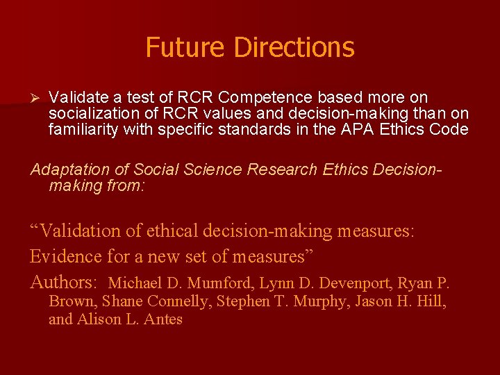 Future Directions Ø Validate a test of RCR Competence based more on socialization of