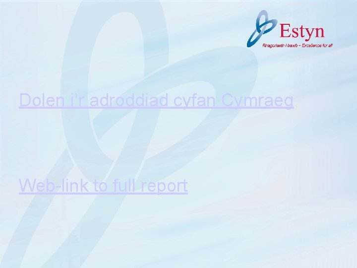 Dolen i’r adroddiad cyfan Cymraeg Web-link to full report 