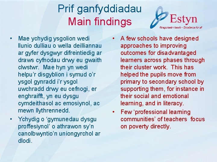 Prif ganfyddiadau Main findings • Mae ychydig ysgolion wedi llunio dulliau o wella deilliannau