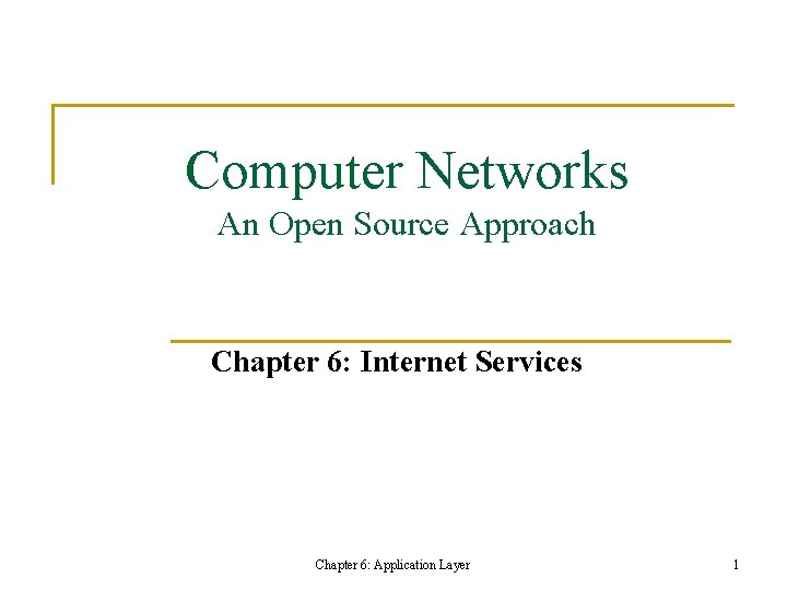 Computer Networks An Open Source Approach Chapter 6: Internet Services Chapter 6: Application Layer