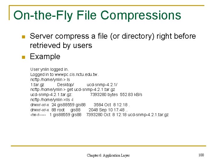 On-the-Fly File Compressions n n Server compress a file (or directory) right before retrieved