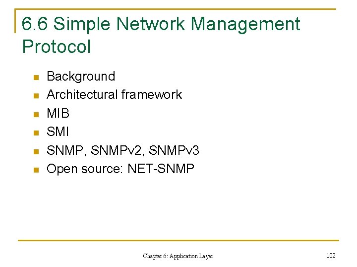 6. 6 Simple Network Management Protocol n n n Background Architectural framework MIB SMI