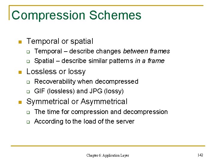 Compression Schemes n Temporal or spatial q q n Lossless or lossy q q