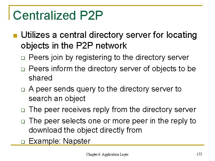 Centralized P 2 P n Utilizes a central directory server for locating objects in