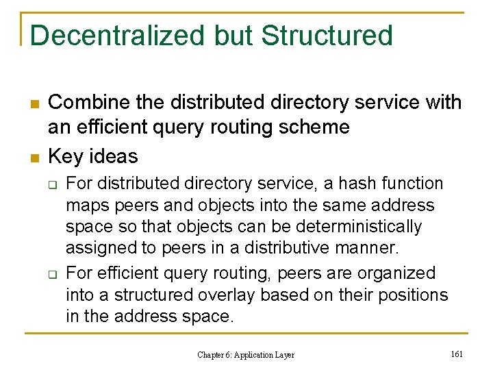 Decentralized but Structured n n Combine the distributed directory service with an efficient query