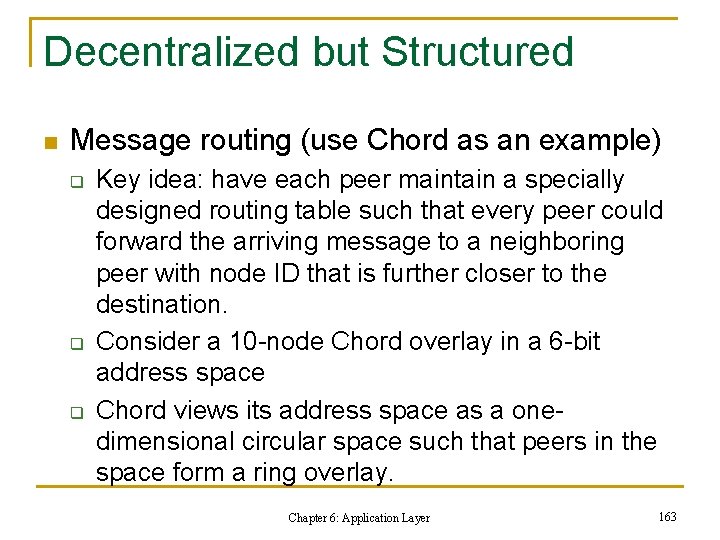 Decentralized but Structured n Message routing (use Chord as an example) q q q