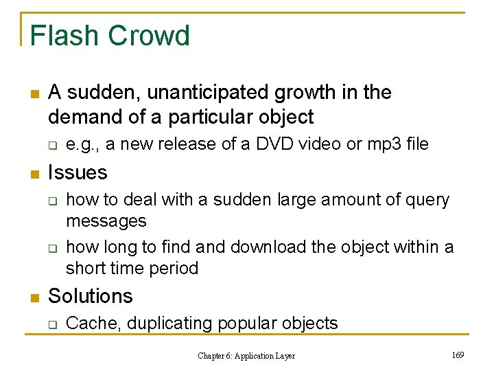 Flash Crowd n A sudden, unanticipated growth in the demand of a particular object