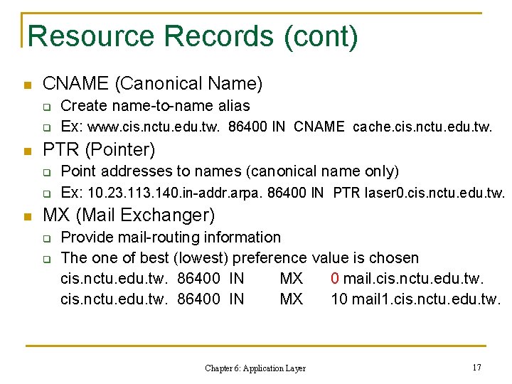 Resource Records (cont) n CNAME (Canonical Name) q q n PTR (Pointer) q q