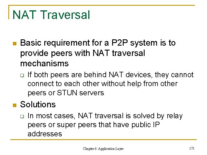 NAT Traversal n Basic requirement for a P 2 P system is to provide