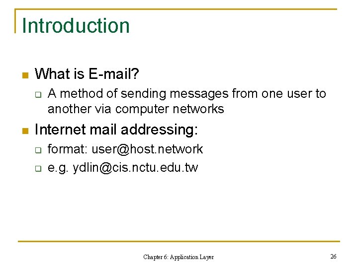 Introduction n What is E-mail? q n A method of sending messages from one