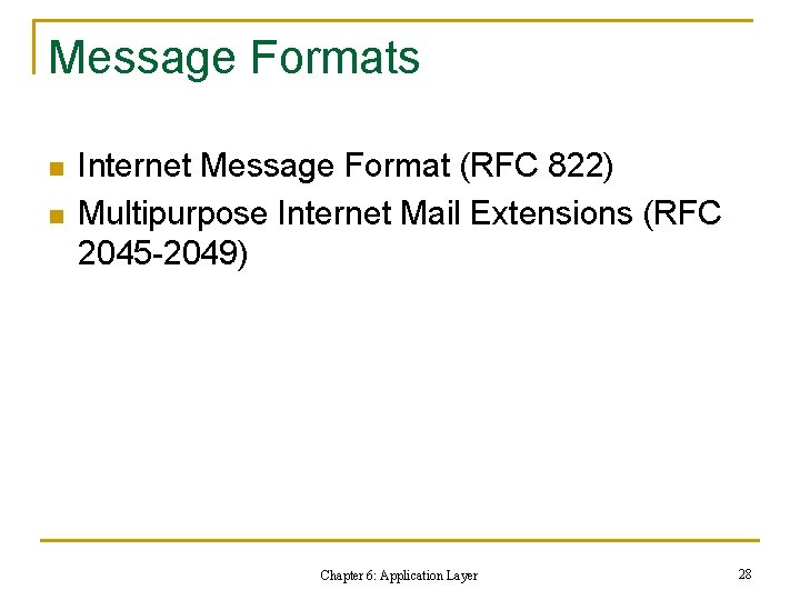 Message Formats n n Internet Message Format (RFC 822) Multipurpose Internet Mail Extensions (RFC
