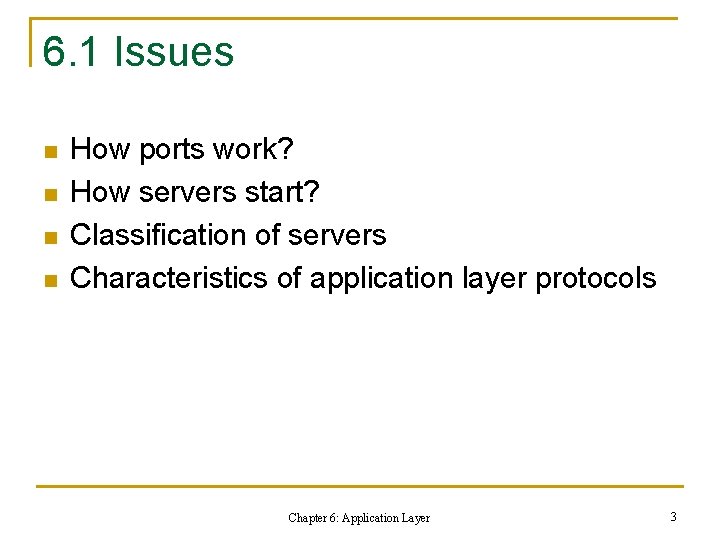 6. 1 Issues n n How ports work? How servers start? Classification of servers