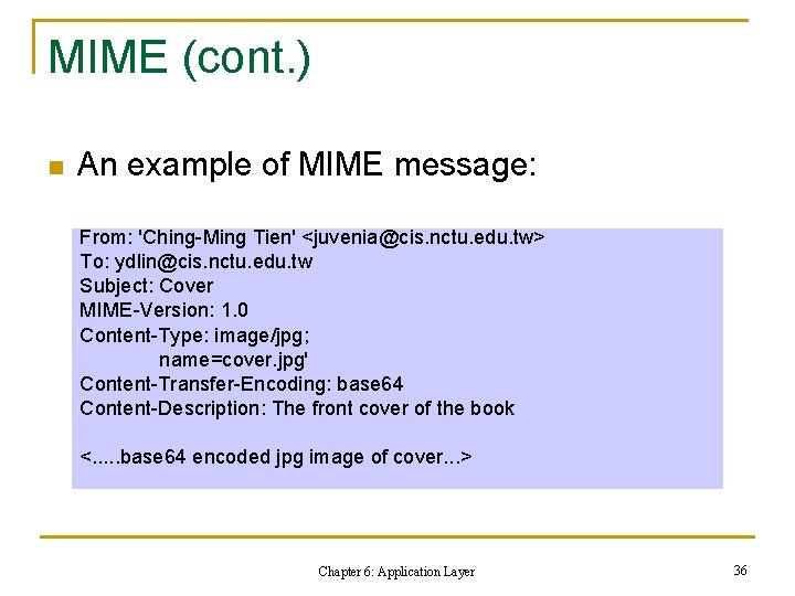 MIME (cont. ) n An example of MIME message: From: 'Ching-Ming Tien' <juvenia@cis. nctu.