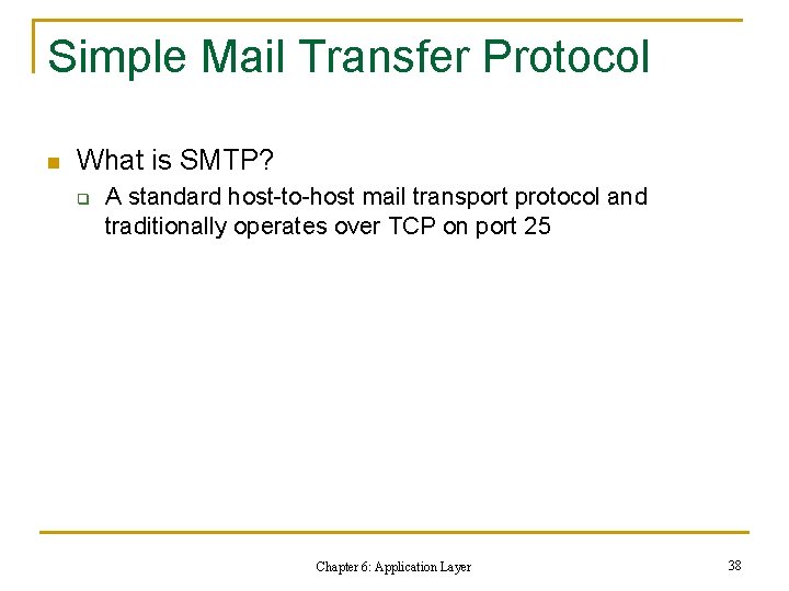 Simple Mail Transfer Protocol n What is SMTP? q A standard host-to-host mail transport