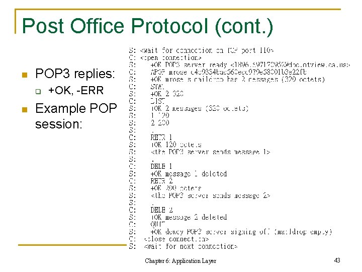 Post Office Protocol (cont. ) n POP 3 replies: q n +OK, -ERR Example