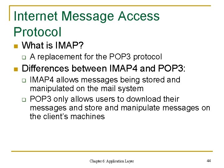 Internet Message Access Protocol n What is IMAP? q n A replacement for the