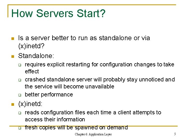 How Servers Start? n n Is a server better to run as standalone or