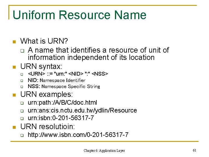 Uniform Resource Name n n What is URN? q A name that identifies a