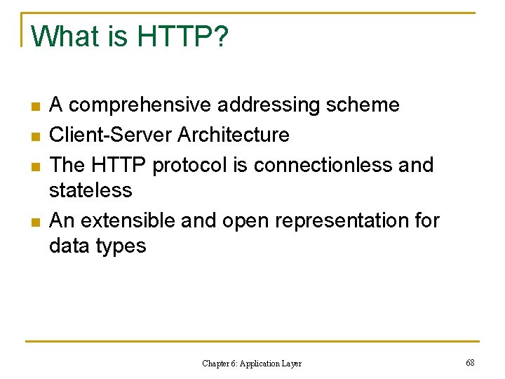 What is HTTP? n n A comprehensive addressing scheme Client-Server Architecture The HTTP protocol