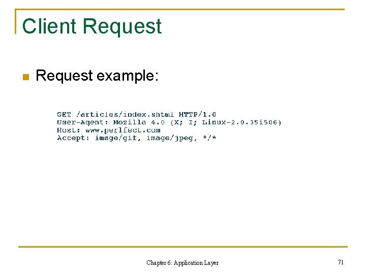 Client Request n Request example: Chapter 6: Application Layer 71 