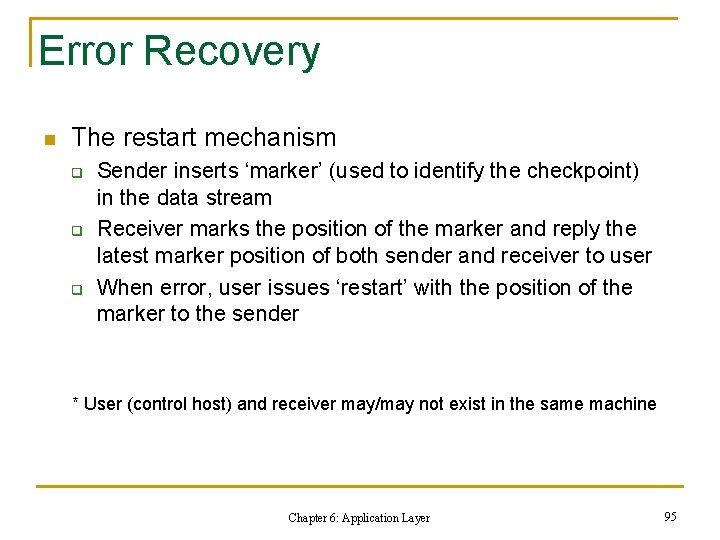 Error Recovery n The restart mechanism q q q Sender inserts ‘marker’ (used to