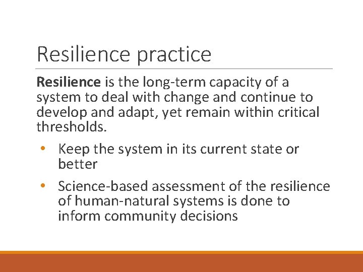 Resilience practice Resilience is the long-term capacity of a system to deal with change