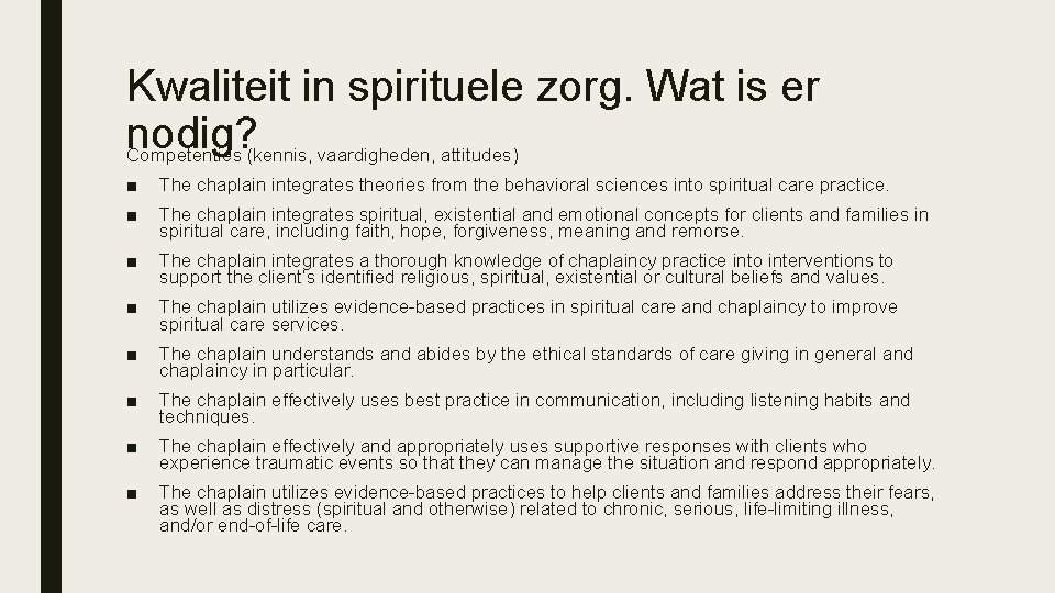 Kwaliteit in spirituele zorg. Wat is er nodig? Competenties (kennis, vaardigheden, attitudes) ■ The