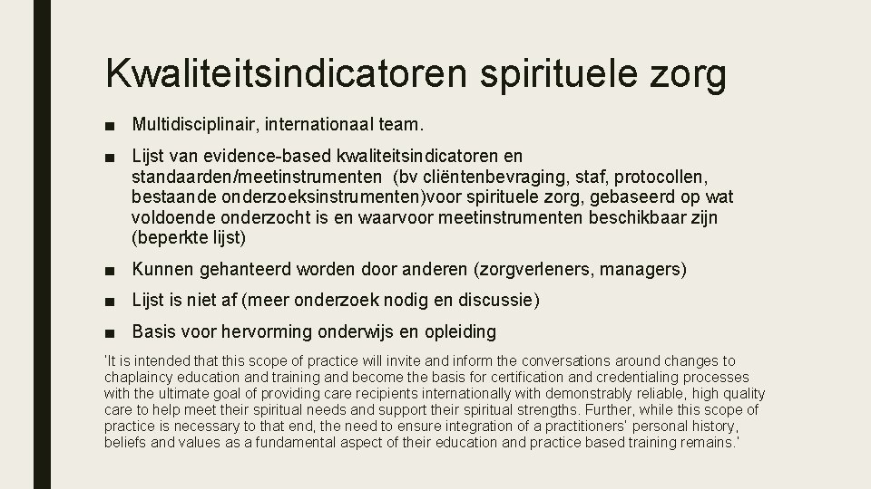 Kwaliteitsindicatoren spirituele zorg ■ Multidisciplinair, internationaal team. ■ Lijst van evidence-based kwaliteitsindicatoren en standaarden/meetinstrumenten