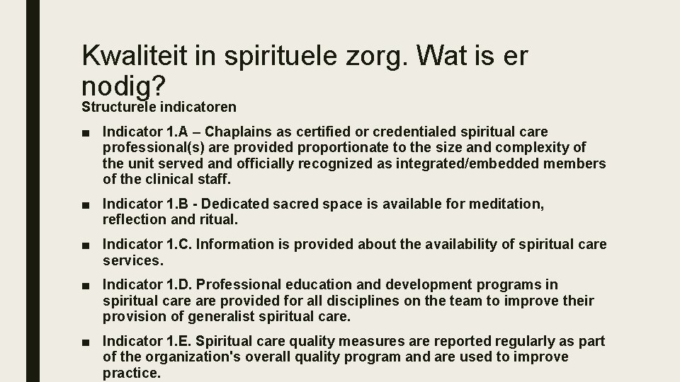 Kwaliteit in spirituele zorg. Wat is er nodig? Structurele indicatoren ■ Indicator 1. A