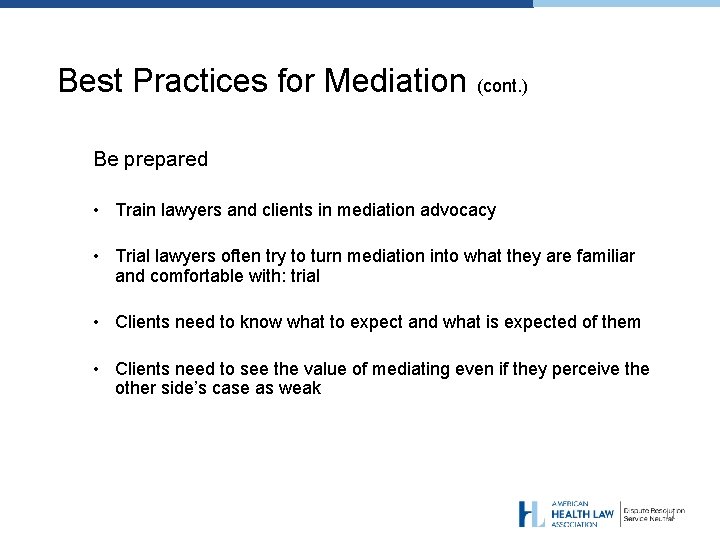 Best Practices for Mediation (cont. ) Be prepared • Train lawyers and clients in