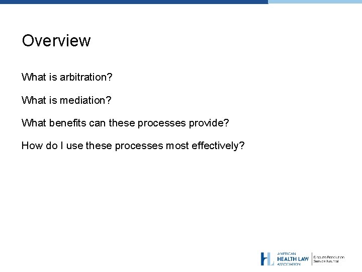 Overview What is arbitration? What is mediation? What benefits can these processes provide? How