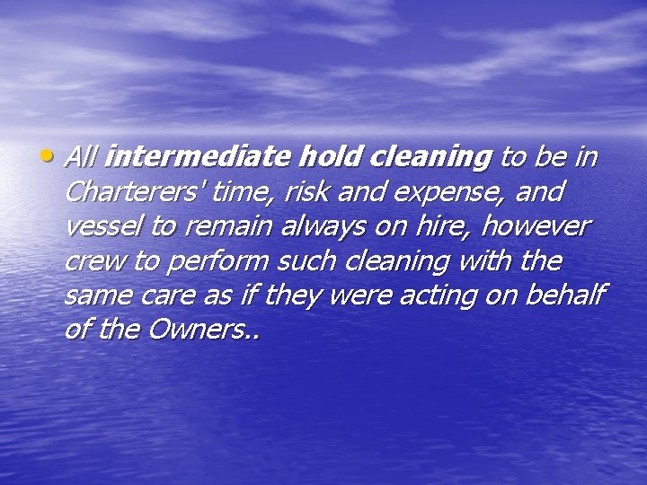  • All intermediate hold cleaning to be in Charterers' time, risk and expense,