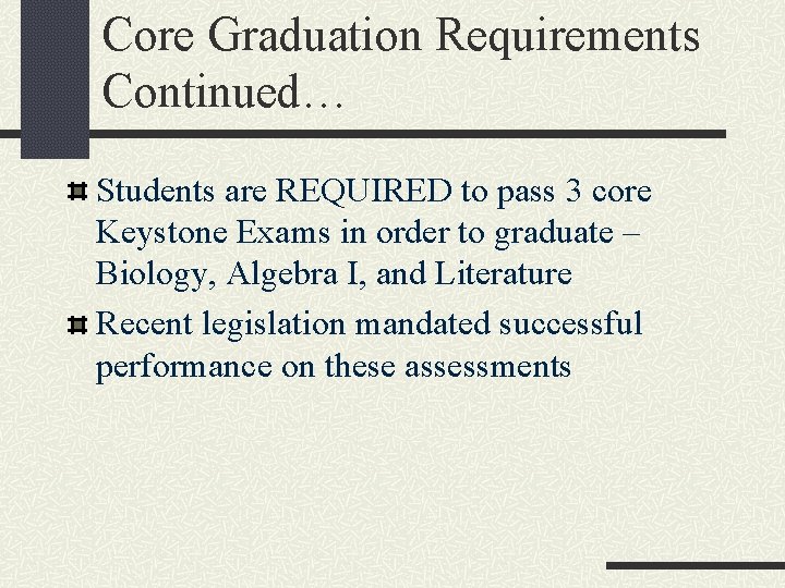 Core Graduation Requirements Continued… Students are REQUIRED to pass 3 core Keystone Exams in