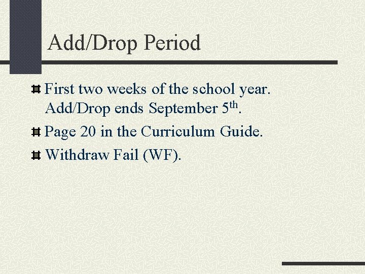 Add/Drop Period First two weeks of the school year. Add/Drop ends September 5 th.