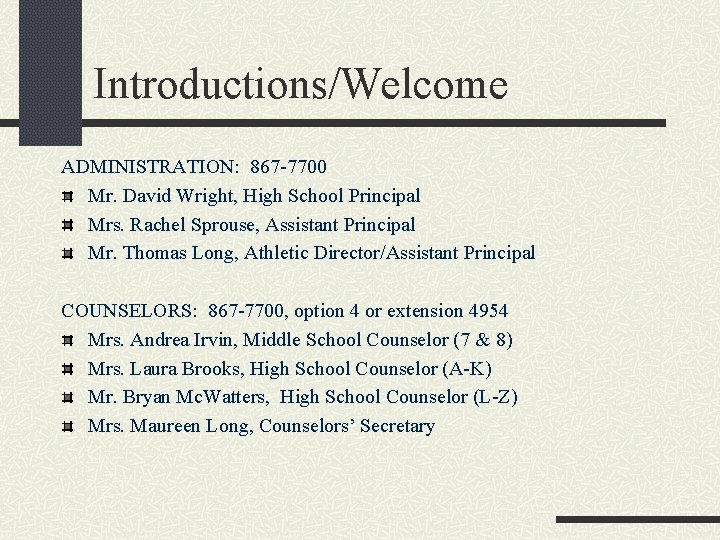 Introductions/Welcome ADMINISTRATION: 867 -7700 Mr. David Wright, High School Principal Mrs. Rachel Sprouse, Assistant