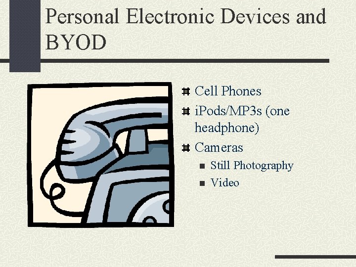 Personal Electronic Devices and BYOD Cell Phones i. Pods/MP 3 s (one headphone) Cameras